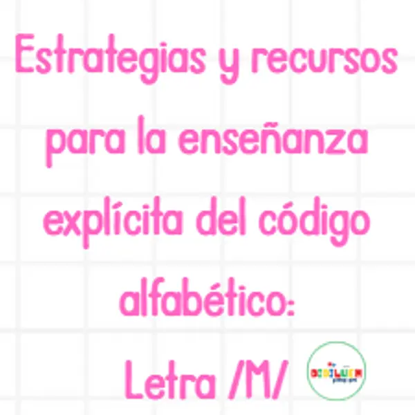 LETRA /M/ ESTRATEGIAS Y ACTIVIDADES PARA ENSEÑAR EL CODIGO ALFABETICO