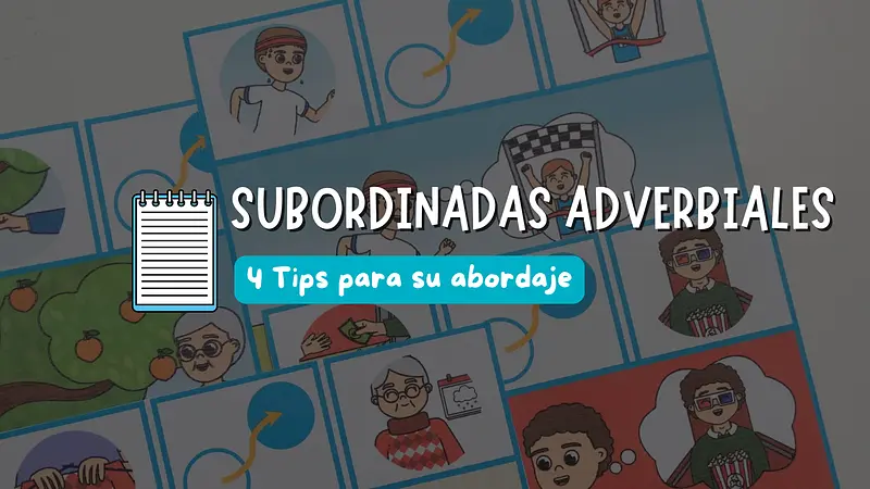 4 Tips para el abordaje de las oraciones subordinadas adverbiales