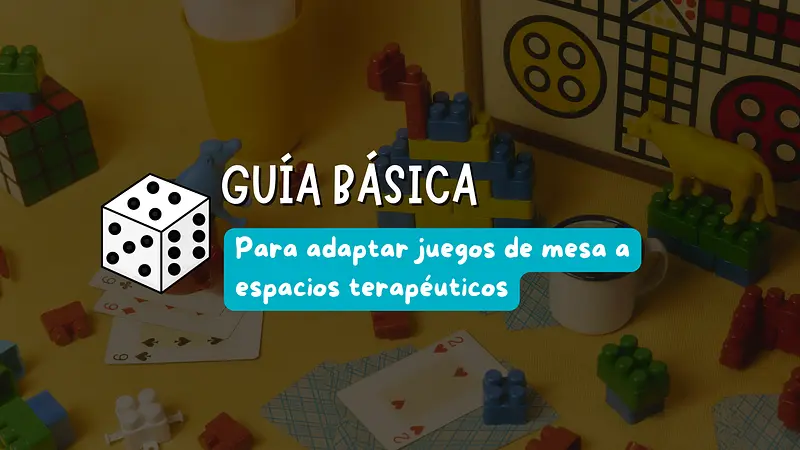 Guía básica para adaptar juegos de mesa a espacios terapéuticos