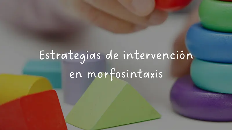 Estrategias de intervención en morfosintaxis