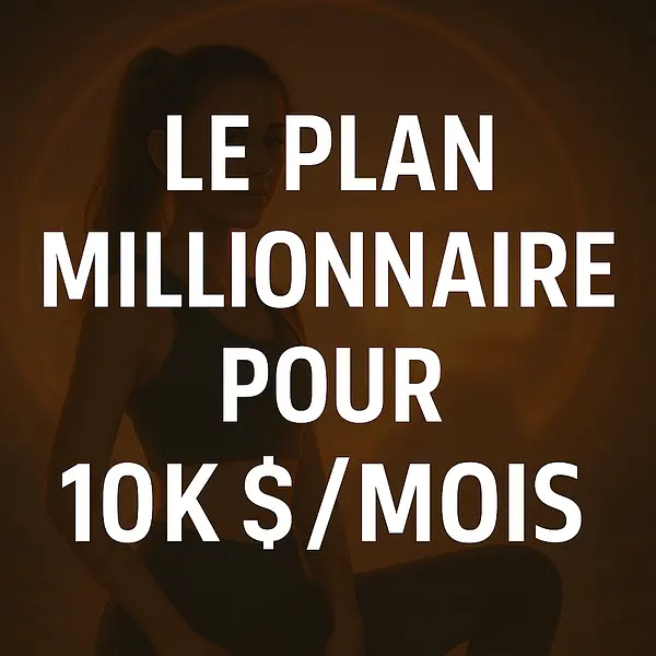 Le Plan Millionnaire pour $10K/Mois