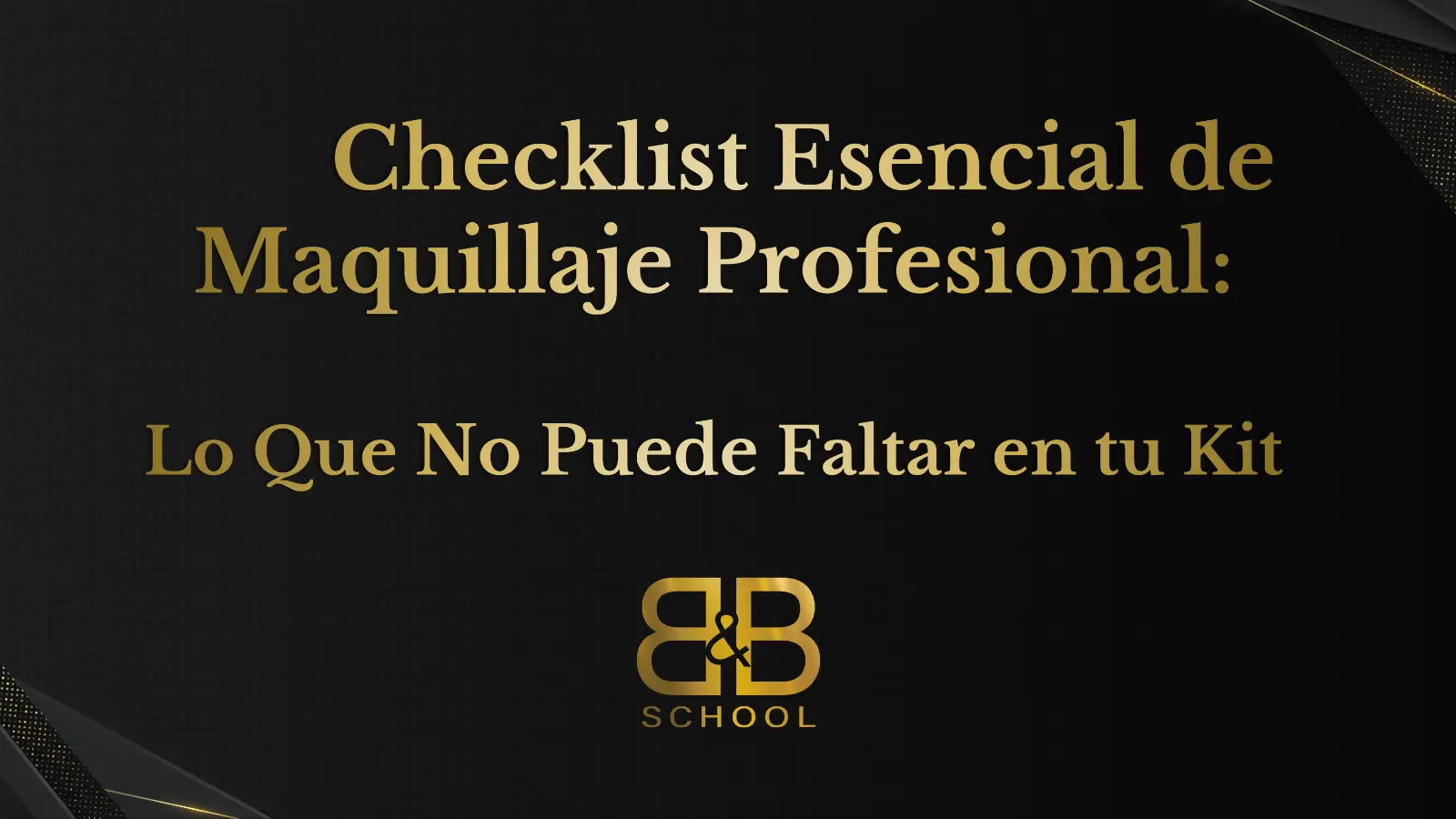 Checklist Esencial de Maquillaje Profesional: Lo Que No Puede Faltar en tu Kit