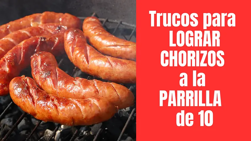 TRUCOS PARA COCINAR CHORIZOS A LA PARRILLA PERFECTOS