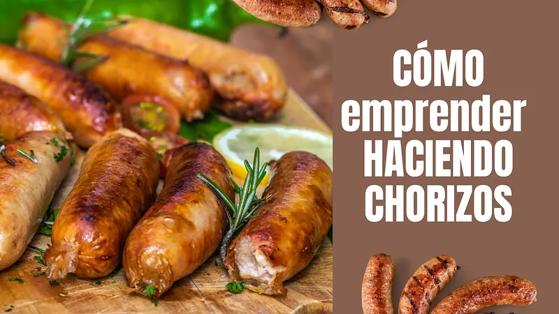 Cómo emprender haciendo chorizos 