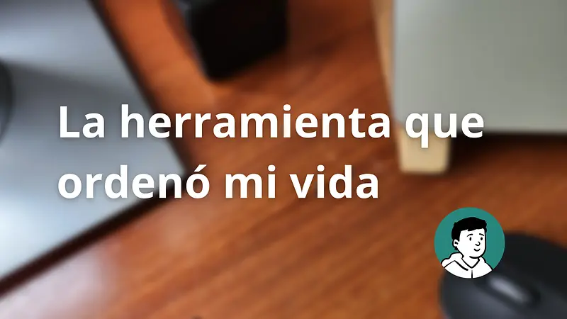 La historia de por qué elegí Notion para gestionar y mantener mi vida en orden. 