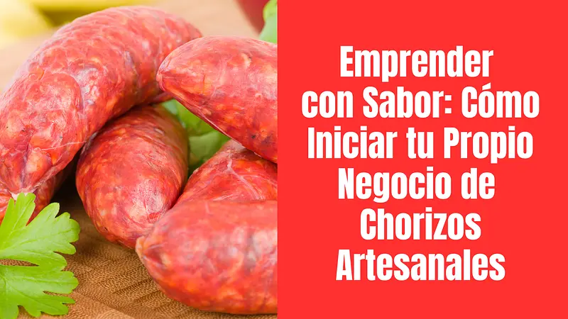 Emprender con Sabor: Cómo Iniciar tu Propio Negocio de Chorizos Artesanales EL PASO A PASO 🤑🤑