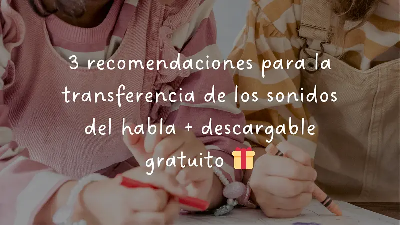 3 recomendaciones para la transferencia de los sonidos del habla + descargable gratuito🎁​