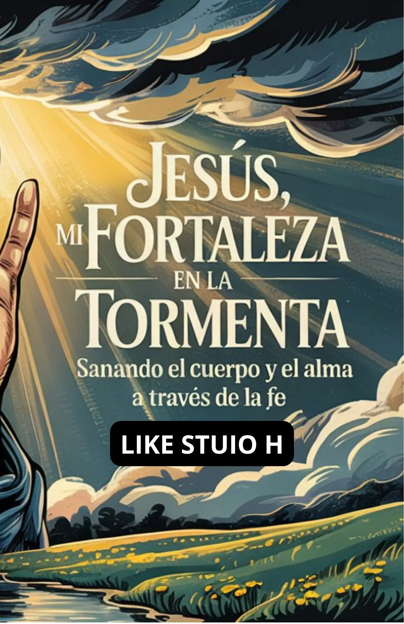 Jesús, Mi Fortaleza en la Tormenta Sanando el Cuerpo y el Alma a través de la Fe