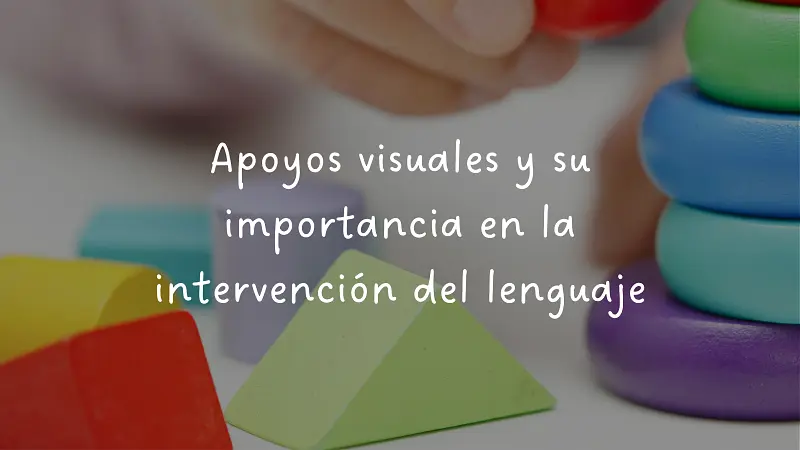 Apoyos visuales y su importancia en la intervención del lenguaje