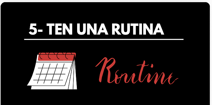 Tener una rutina.