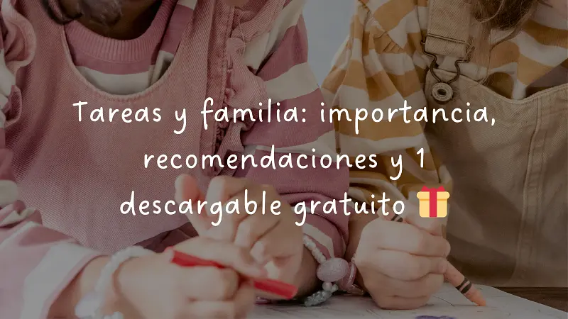 Tareas y familia: importancia, recomendaciones y 1 descargable gratuito