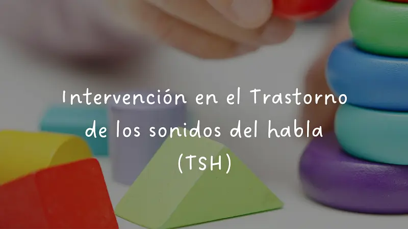 Intervención en el Trastorno de los sonidos del habla (TSH)
